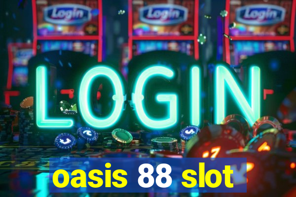 oasis 88 slot