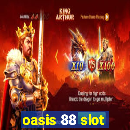 oasis 88 slot