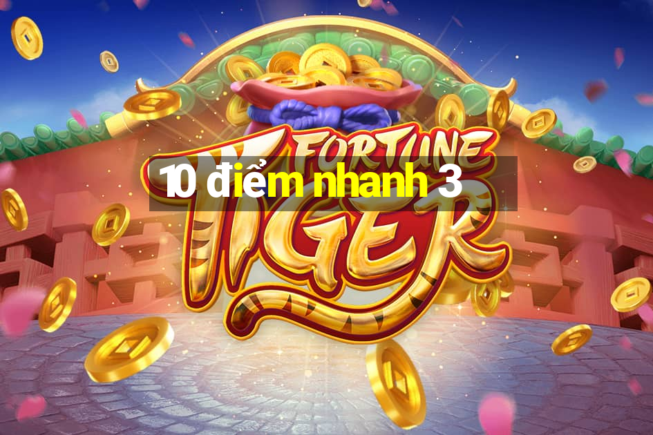 10 điểm nhanh 3