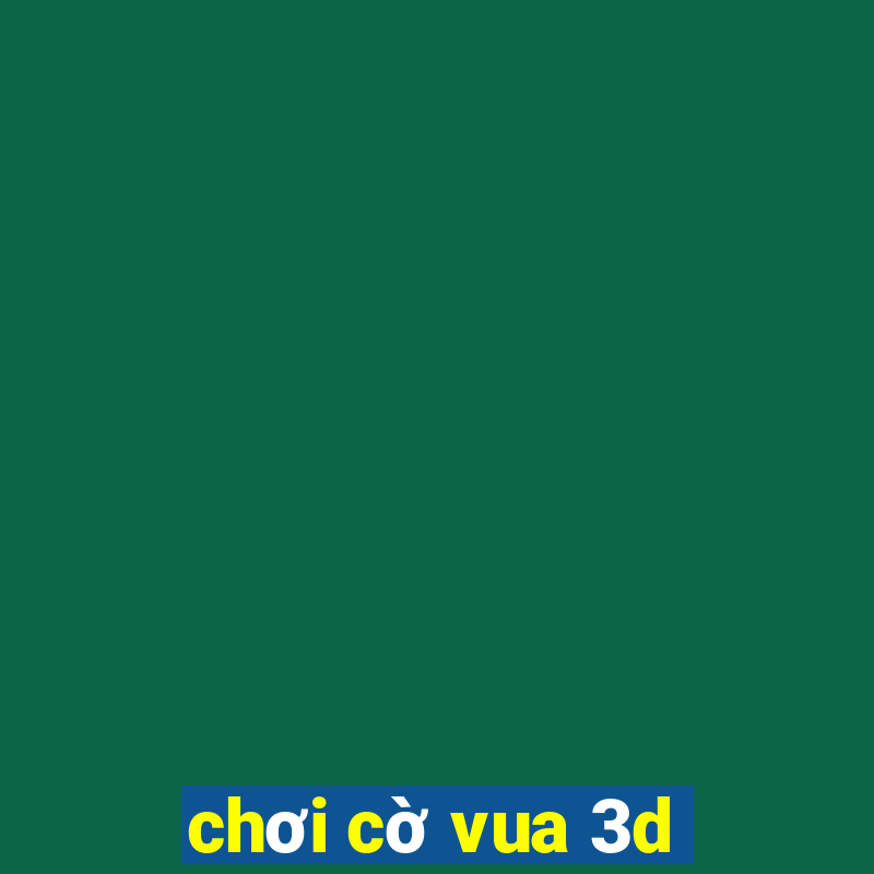 chơi cờ vua 3d