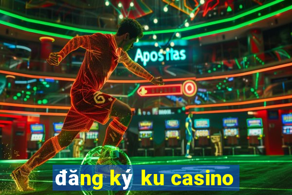 đăng ký ku casino