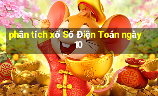 phân tích xổ Số Điện Toán ngày 10