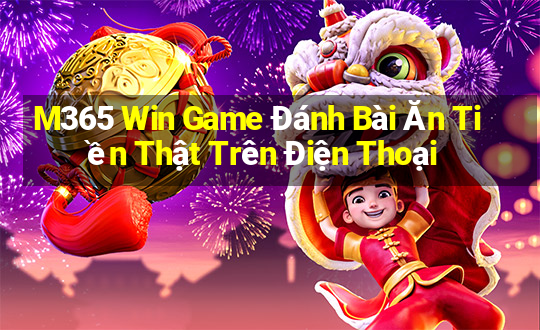 M365 Win Game Đánh Bài Ăn Tiền Thật Trên Điện Thoại