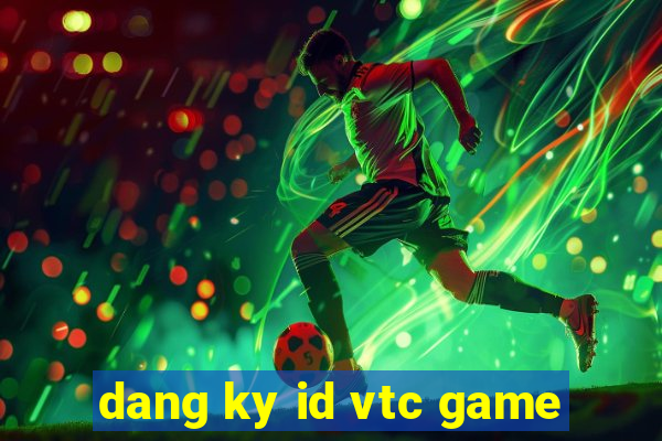 dang ky id vtc game