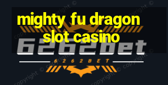 mighty fu dragon slot casino