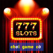 chơi game cờ tướng đổi thưởng