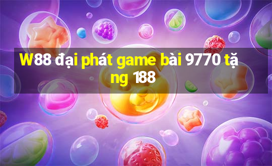 W88 đại phát game bài 9770 tặng 188