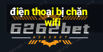 điện thoại bị chặn wifi