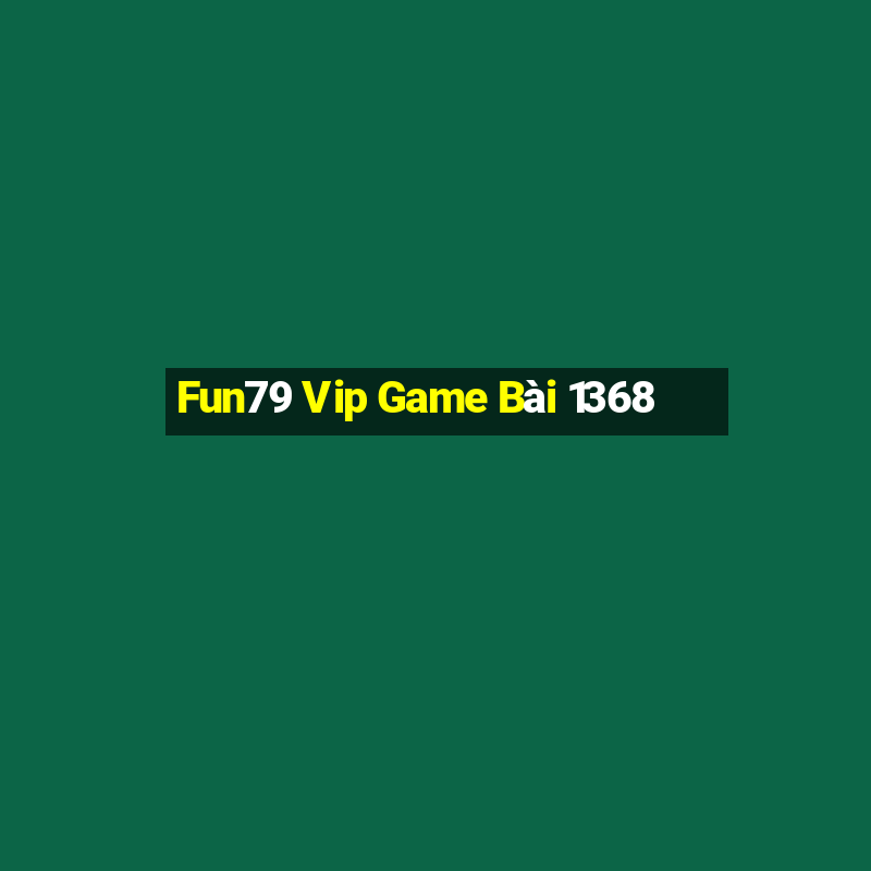 Fun79 Vip Game Bài 1368