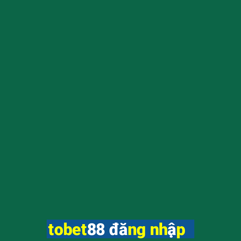 tobet88 đăng nhập