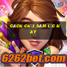 cách chơi sâm lốc hay