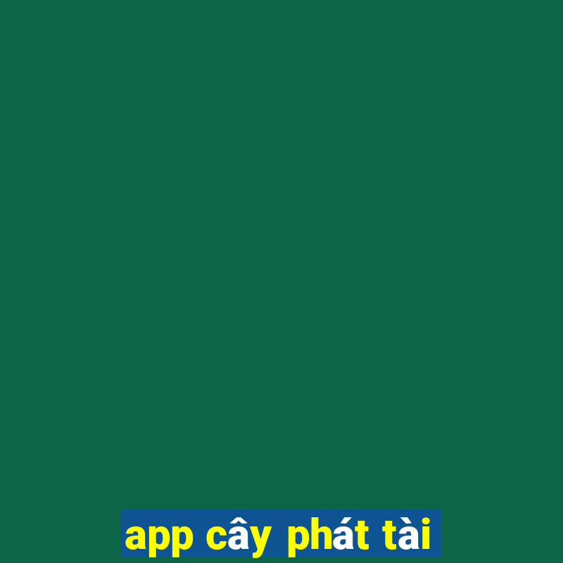 app cây phát tài