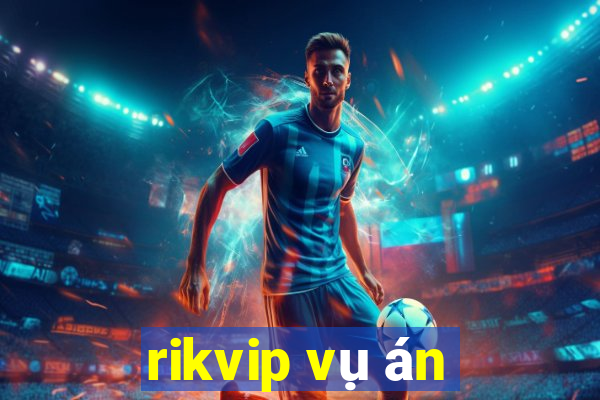 rikvip vụ án