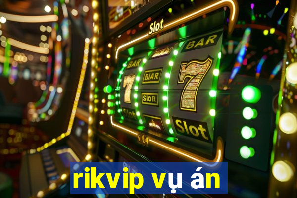 rikvip vụ án