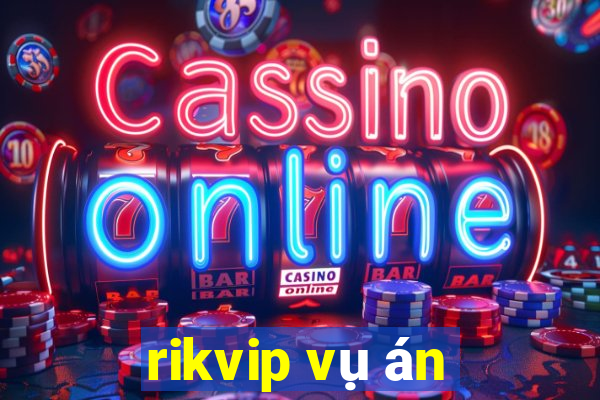 rikvip vụ án