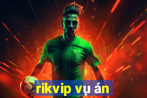 rikvip vụ án