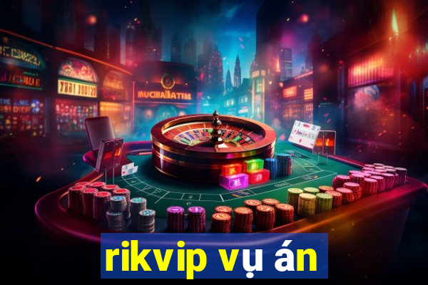 rikvip vụ án