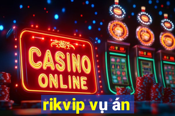 rikvip vụ án