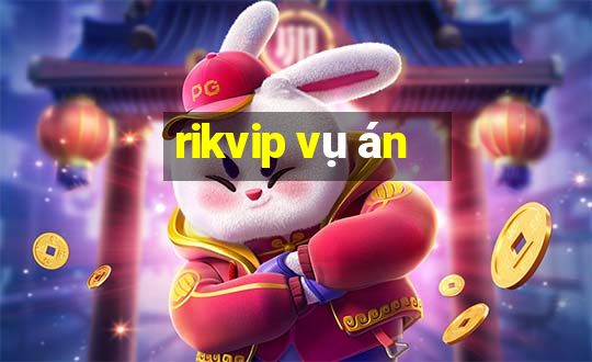 rikvip vụ án