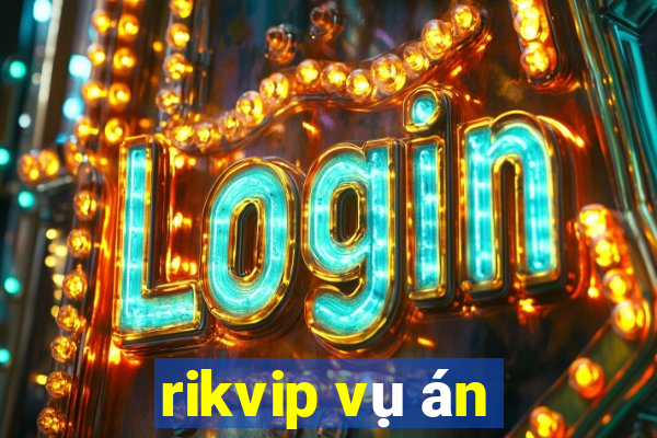 rikvip vụ án