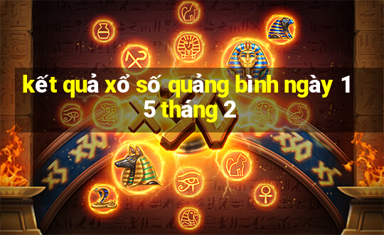 kết quả xổ số quảng bình ngày 15 tháng 2