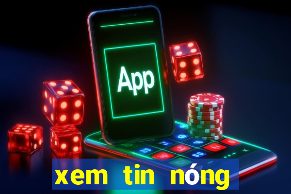 xem tin nóng trong ngày