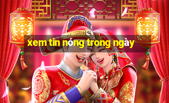 xem tin nóng trong ngày