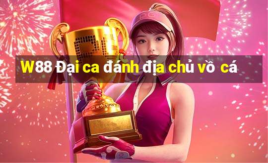 W88 Đại ca đánh địa chủ vồ cá