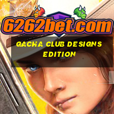 gacha club designs edition