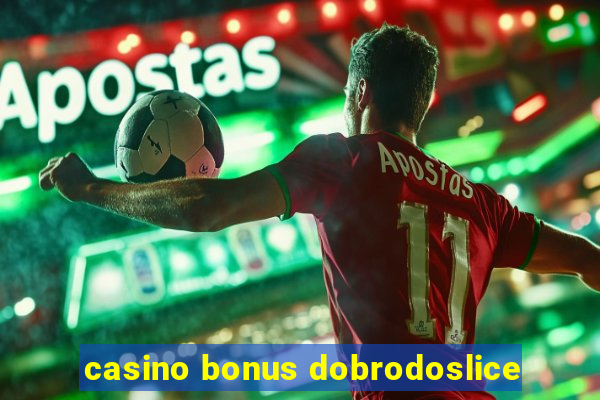 casino bonus dobrodoslice