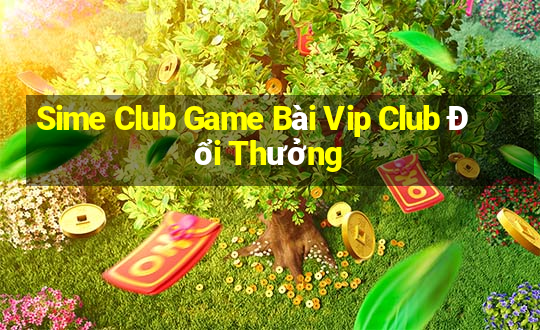 Sime Club Game Bài Vip Club Đổi Thưởng