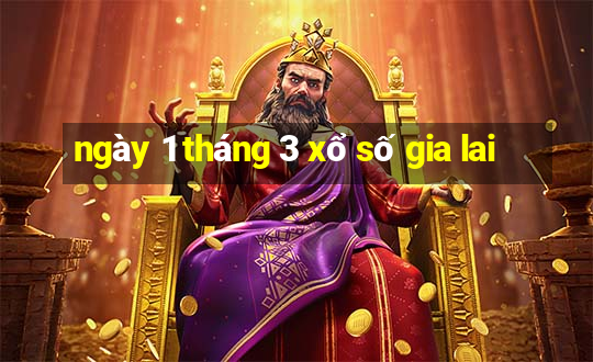 ngày 1 tháng 3 xổ số gia lai