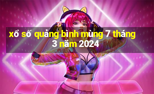 xổ số quảng bình mùng 7 tháng 3 năm 2024