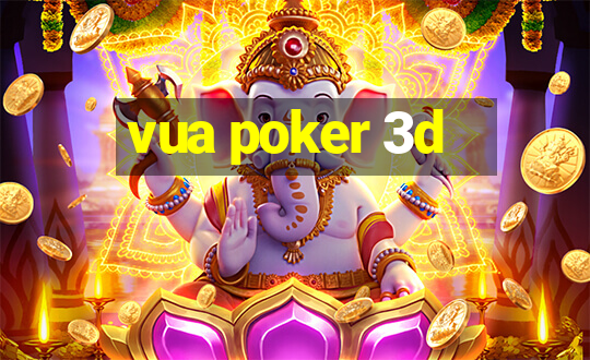 vua poker 3d