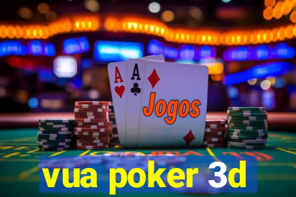 vua poker 3d