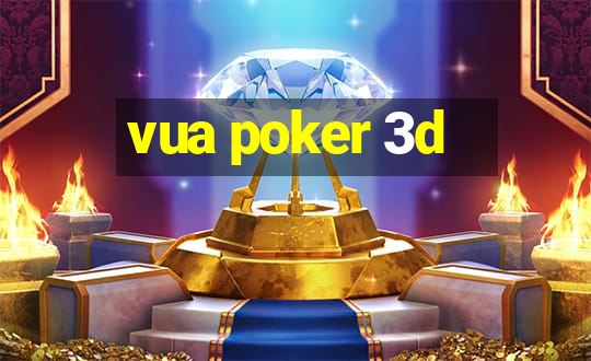 vua poker 3d