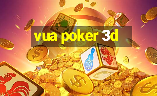 vua poker 3d