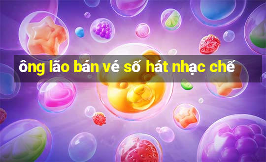 ông lão bán vé số hát nhạc chế