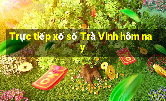 Trực tiếp xổ số Trà Vinh hôm nay