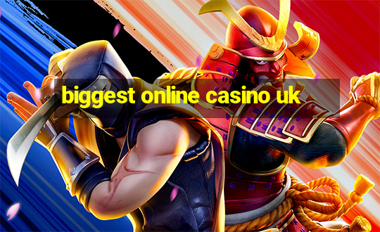 biggest online casino uk