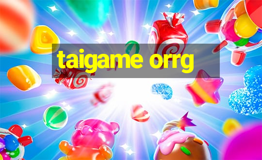 taigame orrg