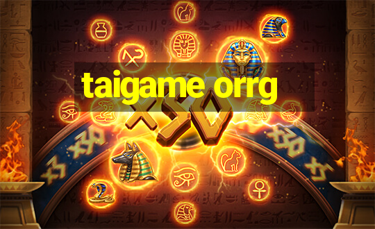 taigame orrg