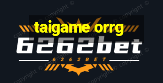 taigame orrg