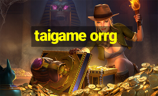 taigame orrg