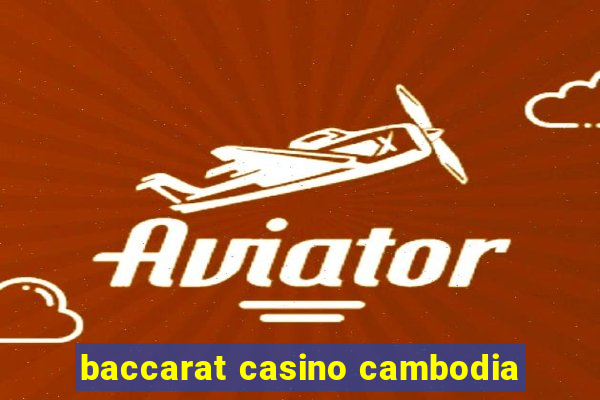 baccarat casino cambodia