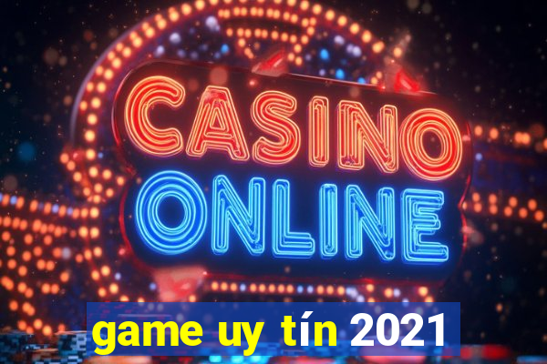 game uy tín 2021