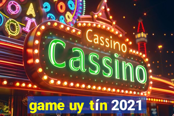 game uy tín 2021