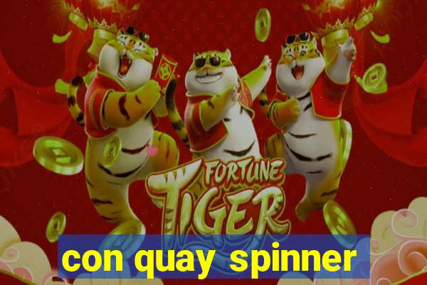 con quay spinner