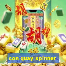 con quay spinner