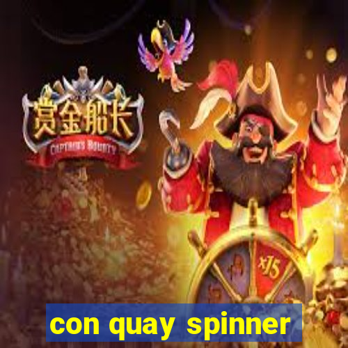 con quay spinner